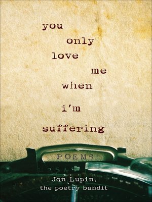 cover image of You Only Love Me When I'm Suffering